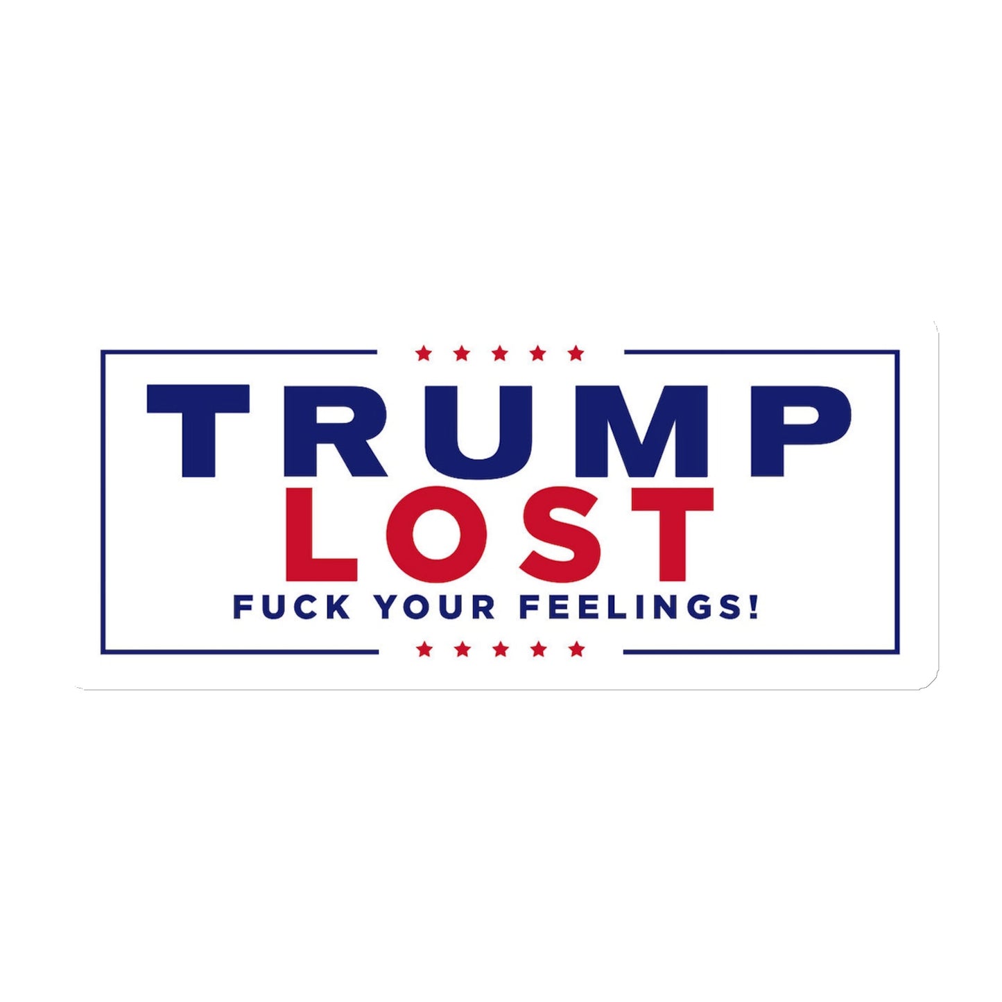 Trump Lost Fuck Your Feelings Magnet