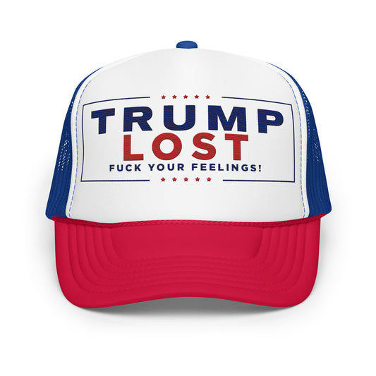 Trump Lost Fuck Your Feelings Trucker Hat