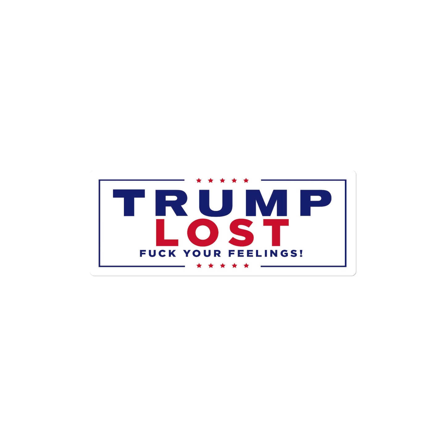 Trump Lost Fuck Your Feelings Sticker