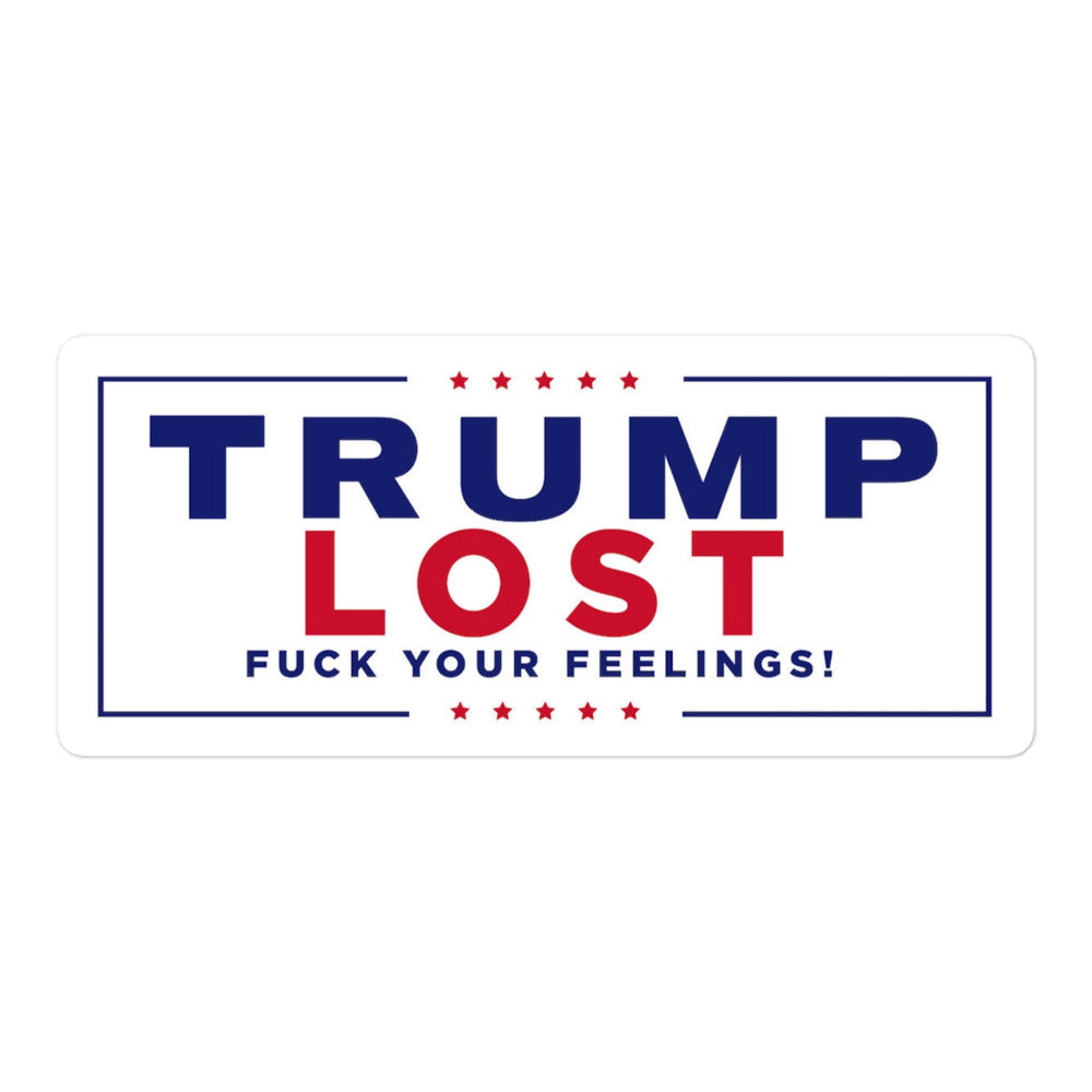 Trump Lost Fuck Your Feelings Sticker