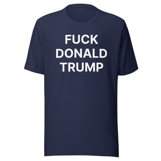 Fuck Donald Trump T-Shirt